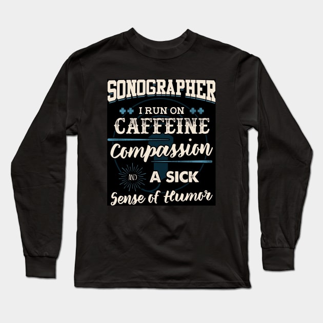 Sonographer I Run on Caffeine And Humor T Shirt Long Sleeve T-Shirt by Gavinstees